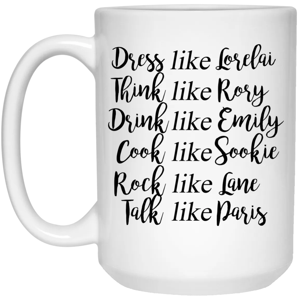 Dress Like Lorelai, Think Like Rory Mugs