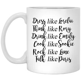 Dress Like Lorelai, Think Like Rory Mugs